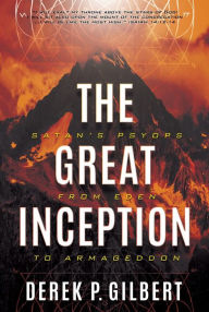 Title: The Great Inception: Satan's Psyops from Eden to Armageddon, Author: Derek P. Gilbert
