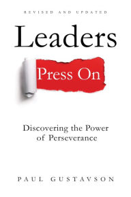 Title: Leaders Press On - Discovering the Power of Perseverance, Author: Paul Gustavson