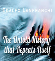 Title: The Untold History that Repeats Itself, Author: Edalfo Lanfranchi