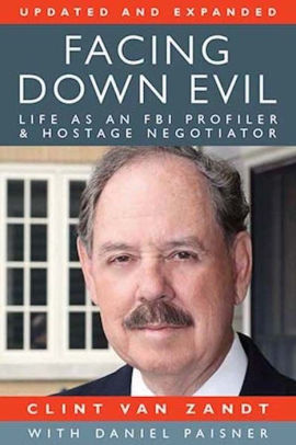 Facing Down Evil Life As An Fbi Profiler And Hostage Negotiator Updated And Expanded By Daniel