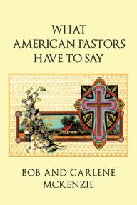 Title: What American Pastors Have To Say, Author: Bob McKenzie