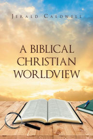 Title: A Biblical Christian Worldview, Author: Toni Del Gado