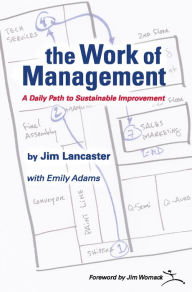 Title: The Work of Management: A Daily Path to Sustainable Improvement, Author: Jim Lancaster