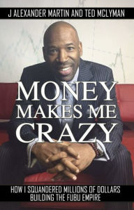 Title: Money Makes Me Crazy: How I Squandered Millions of Dollars Building The FUBU Empire, Author: Andrea Braido Jazz Organ Trio