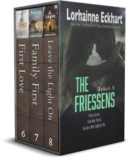 Title: The Friessens: Books 6-8 (First Love/ Family First/ Leave the Light On), Author: Lorhainne Eckhart