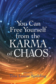 Title: You Can Free Yourself from the Karma of Chaos, Author: Tina Louise Spalding