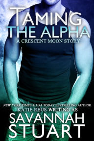 Title: Taming the Alpha (Crescent Moon Series #1), Author: Savannah Stuart