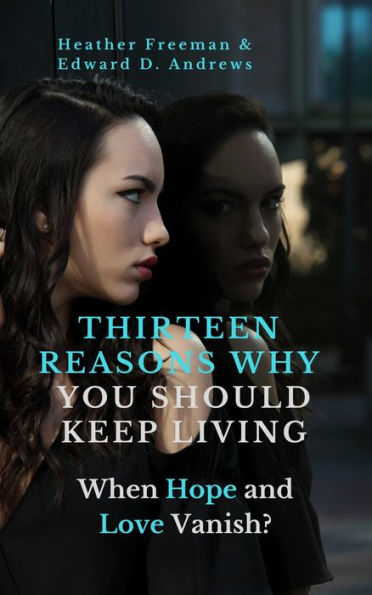 THIRTEEN REASONS WHY YOU SHOULD KEEP LIVING: When Hope and Love Vanish