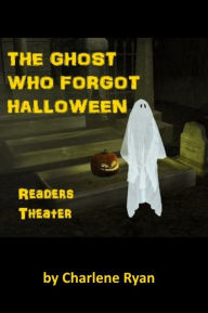 Title: The Ghost Who Forgot Halloween - Readers Theater for Kids, Author: Charlene Ryan
