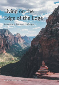 Title: Living on the Edge of the Edge: Letters to a Younger Colleague, Author: Ruth Elizabeth Krall