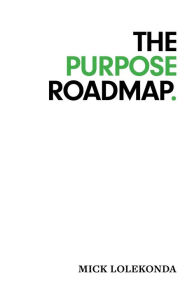 Title: The Purpose Roadmap, Author: Mick Lolekonda