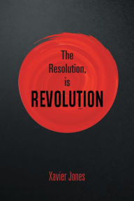 Title: The resolution, is REVOLUTION, Author: Xavier Jones