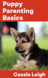 Title: Puppy Parenting Basics, Author: Cassie Leigh