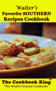 Title: Walters Favorite SOUTHERN Recipes Cookbook, Author: The Cookbook King