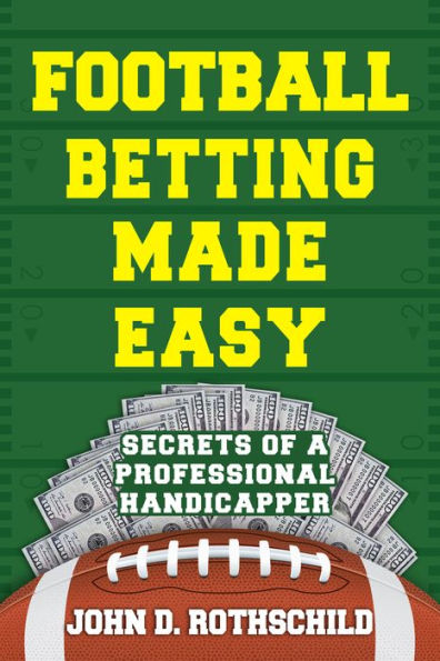 Football Betting Made Easy: Secrets of a Professional Handicapper