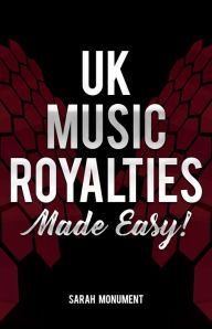 Title: UK Music Royalties - Made Easy!, Author: Sarah Monument