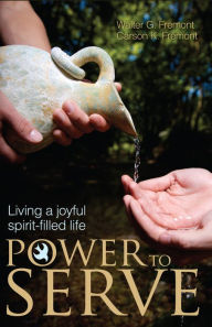 Title: Power to Serve: Living a Joyful Spirit-Filled Life, Author: Walter G. Fremont