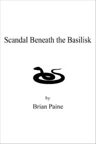 Title: Scandal Beneath The Basilisk, Author: Brian Paine