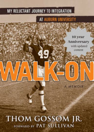 Title: Walk-On: My Reluctant Journey to Integration at Auburn University, Author: Thom Gossom Jr.