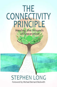 Title: The Connectivity Principle: Healing the Wounds of Separation, Author: Stephen Long