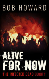 Title: Alive for Now, Author: Bob Howard