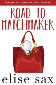 Title: Road To Matchmaker (Matchmaker Mysteries Series Prequel), Author: Elise Sax