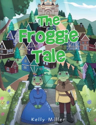 Title: The Froggie Tale, Author: Kelly Miller