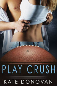 Title: Play Crush, Author: Kate Donovan