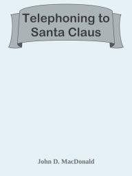 Title: Telephoning to Santa Claus, Author: John D. MacDonald