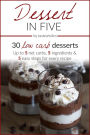 Keto Diet - Dessert in Five: 30 Low Carb Desserts. Up to 5 Net Carbs & 5 Ingredients Each!