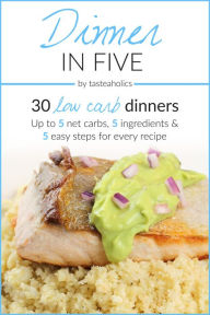 Title: Keto Diet - Dinner in Five: 30 Low Carb Dinners. Up to 5 Net Carbs & 5 Ingredients Each!, Author: Rami Abramov