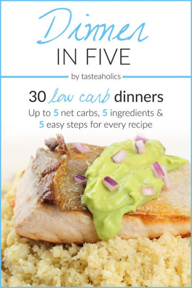 Keto Diet - Dinner in Five: 30 Low Carb Dinners. Up to 5 Net Carbs & 5 Ingredients Each!