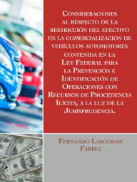 Title: Consideraciones al respecto de la restriccion del efectivo en la comercializacion de vehiculos automotores, contenida en la Ley Federal para la Prevencion e Identificacion de Operaciones con Recursos de Procedencia Ilicita, a la luz de la Jurisprudencia., Author: Henry Repka