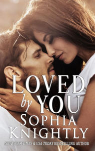 Title: Loved by You, Author: Sophia Knightly