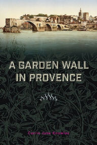 Title: A Garden Wall in Provence, Author: Carrie Jane Knowles