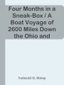 Four Months in a Sneak-Box / A Boat Voyage of 2600 Miles Down the Ohio and Mississip