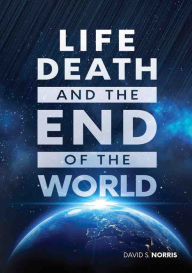 Title: Life, Death, and the End of the World, Author: David S. Norris