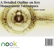Title: A Detailed Outline on Key Management Techniques, Author: Christo Ananth