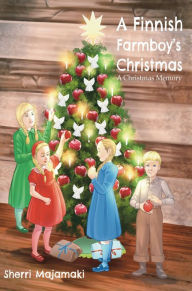 Title: A Finnish Farm Boy's Christmas: A Christmas Memory, Author: Sherri Majamaki