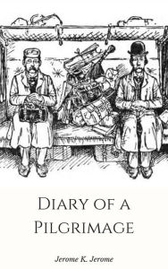 Title: Diary of a Pilgrimage, Author: Jerome K. Jerome