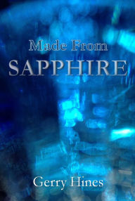 Title: Made From Sapphire, Author: Gerry Hines