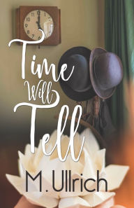 Title: Time Will Tell, Author: M. Ullrich