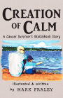 Creation of Calm : A Cancer Survivor's Sketchbook Story