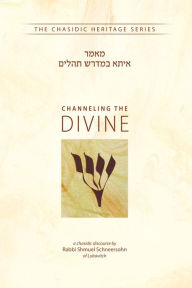 Title: Channeling the Divine, Author: Shmuel Schneersohn