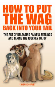 Title: How to Put the Wag Back Into Your Tail, Author: Cayenne Graves