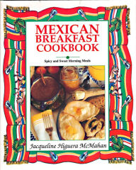 Title: Mexican Breakfast Cookbook: Sweet and Spicy Morning Meals, Author: Jacqueline Higuera McMahan