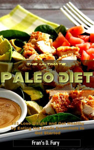 Title: The Ultimate Paleo Diet: 101 Lose Weight and Get Healthy by Eating the Foods Essentials to Get Started, Author: SchwyzerÃrgeli-Duett Schmidig-Gwerder