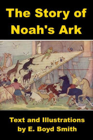 Title: The Illustrated Story of Noah's Flood, Author: E. Boyd Smith