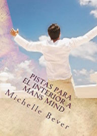 Title: Pistas para el interior a Mans Mind, Author: michelle j bever