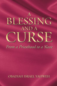 Title: A Blessing and a Curse: From a Priesthood to a Slave, Author: Exale